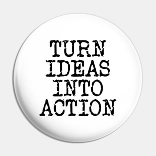 Turn Ideas Into Action Pin