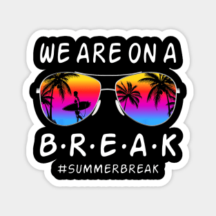 We Are On a Break Summer Break Sungles Last Day Of School Magnet