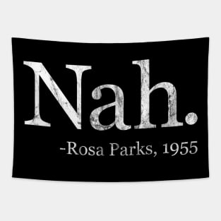 Nah Rosa Parks 1955 - Black History Month Quote (White Distressed) Tapestry