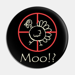Moo!? Funny Turkey Happy Thanksgiving Day Pin