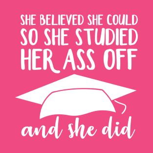 She Believed She Could So She Studied Her Ass Off And She Did T-Shirt