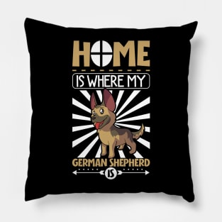 Home is where my German Shepherd is - German Shepherd Pillow