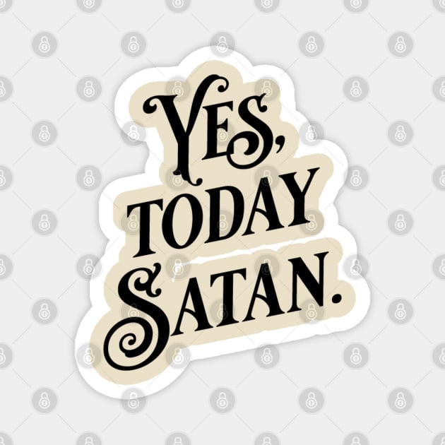 Yes Today Satan Magnet by KodiakMilly