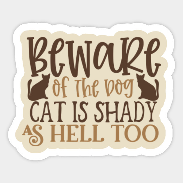 Beware Of The Dog Cat Is Shady As Hell Too Beware Of The Dog
