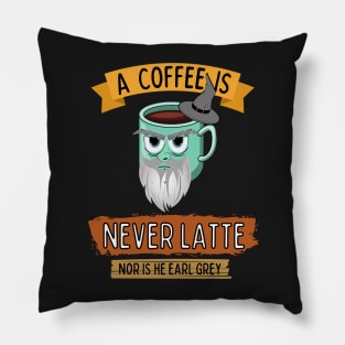 A Coffee is Never Latte - Nor is He Earl Grey III Pillow