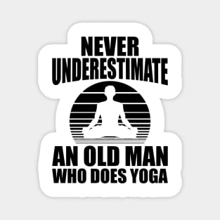 Yoga - Never underestimate an old man who does yoga Magnet