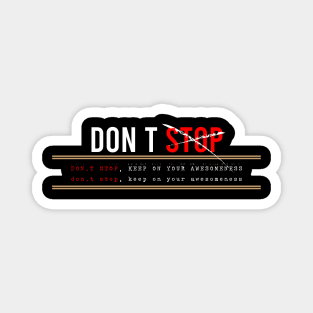 Don’t stop, Keep on your awesomeness Magnet