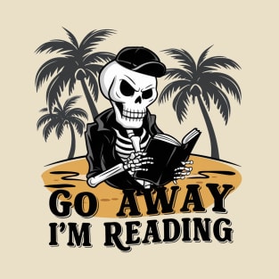 Go Away I'm Reading - Skeleton Reading Book Summer T-Shirt