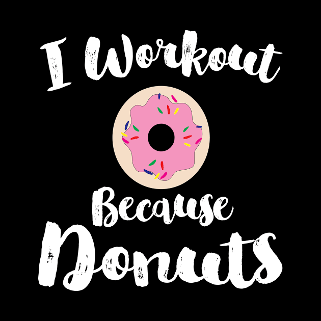 I Workout Because Donuts, Donut Lover by ScottsRed