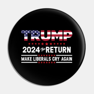 Trump 2024 The Return - Make Liberals Cry Again Pin