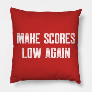 Make scores low again Pillow