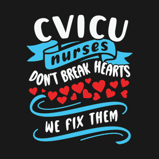 CVICU Nurses Don’t Break Hearts We Fix Them T-Shirt