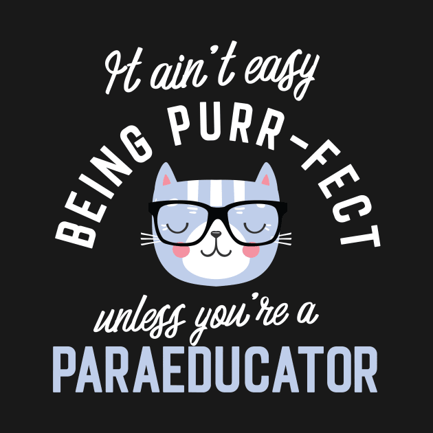 Paraeducator Cat Lover Gifts - It ain't easy being Purr Fect by BetterManufaktur