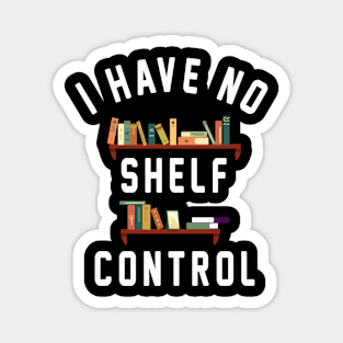 I Have No Shelf Control Magnet