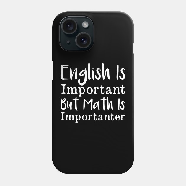 English is important but math is importanter Phone Case by AorryPixThings