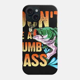 Don't Be A Dumb Bass Phone Case