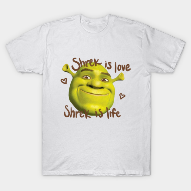 Shrek is Love Shrek is Life - Shrek - T-Shirt