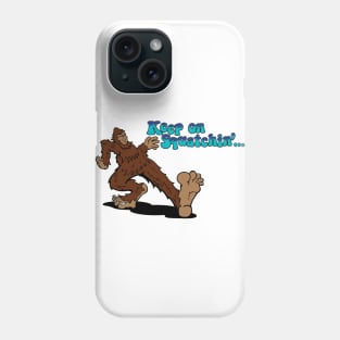 Keep on Squatchin' Phone Case