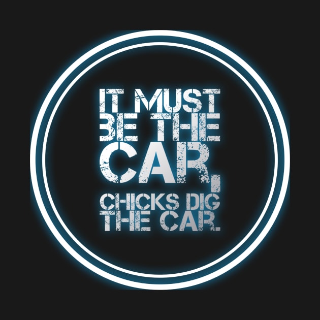 It Must Be The Car, Chicks Dig The Car by Shaddowryderz