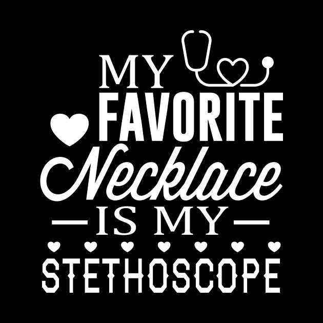 My Favorite Necklace Is My Stethoscope (White) Stethoscope Quotes