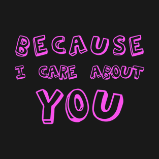 Because i care about you, back to school, design! T-Shirt