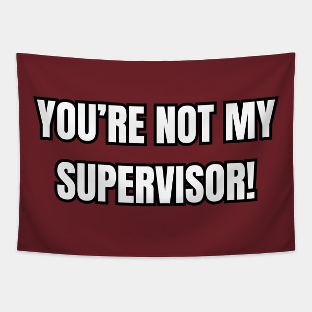 You're Not My Supervisor! Tapestry by Spatski