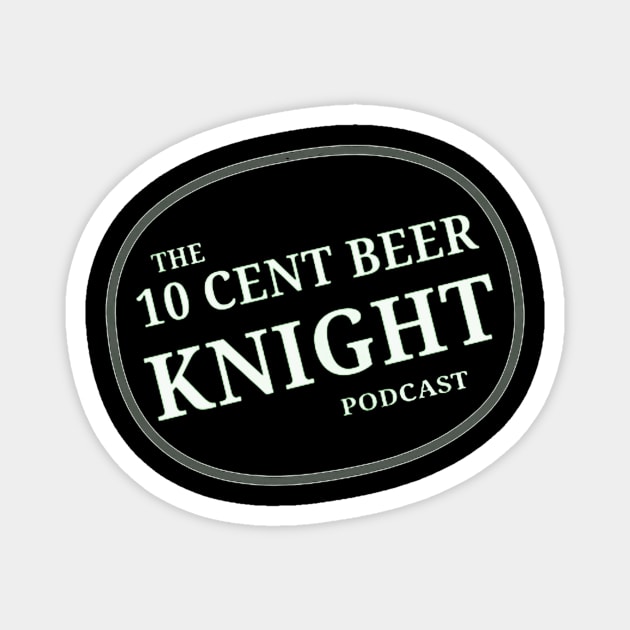 white logo Magnet by 10 Cent Beer Knight Podcast 