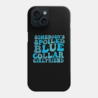 Somebodys Spoiled Blue Collar Girlfriend on back Phone Case