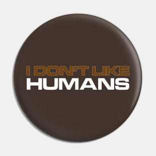 I Don't Like Humans Pin