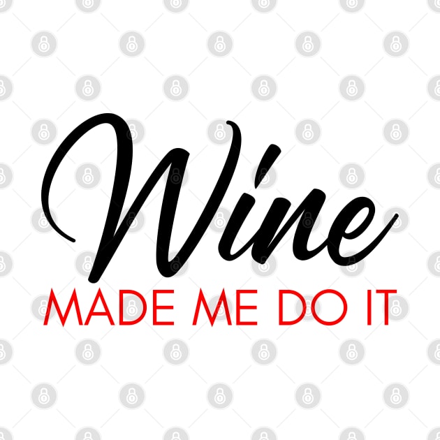 Wine Made Me Do It. Funny Wine Lover Quote. Black and Red by That Cheeky Tee