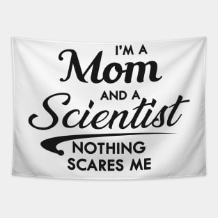 Mom and Scientist - I'm a mom and a scientist nothing scares me Tapestry