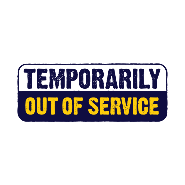 Temporarily Out Of Service by BRAVOMAXXX