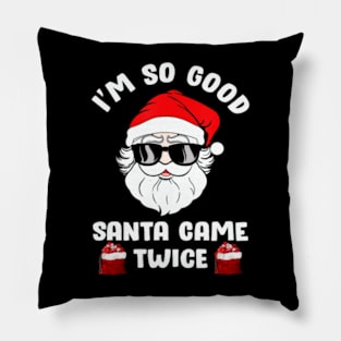 I'm So Good Santa Came Twice Christmas Pillow