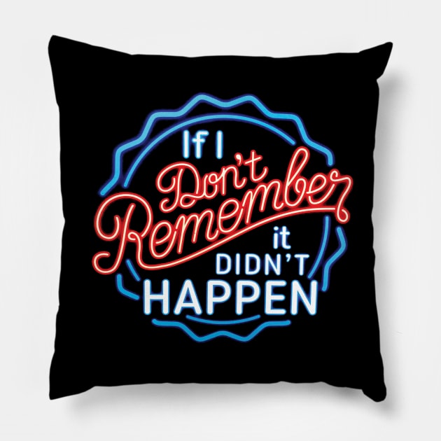 If I Don't Remember, It Didn't Happen Pillow by Alema Art