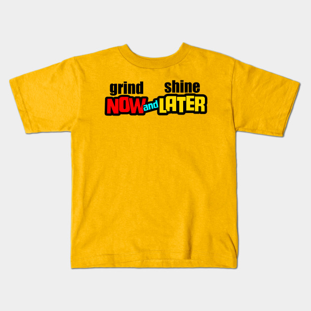 Grind And Shine Grind And Shine Kids T Shirt Teepublic