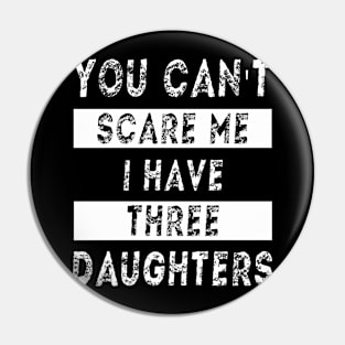 You can't scare me I have three daughters Pin