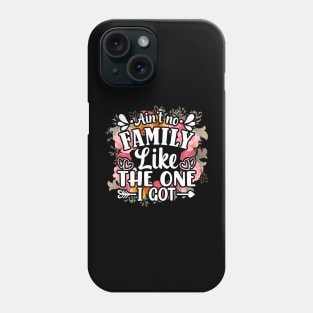 Ain't no family like the one i got funny family reunion 2022 Phone Case