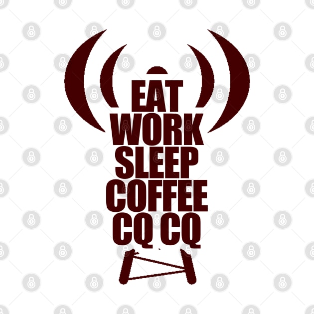 Eat, Work, Sleep, Coffee and CQ - Ham Radio Operator by tatzkirosales-shirt-store