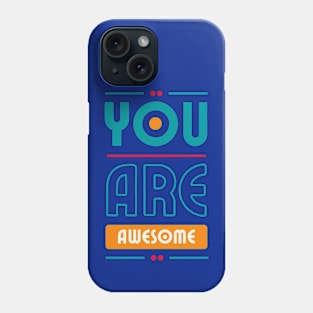 You Are Awesome Phone Case