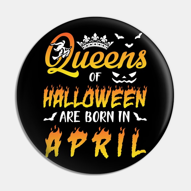 Queens Of Halloween Are Born In April Happy Birthday To Me You Nana Mom Aunt Sister Daughter Pin by joandraelliot