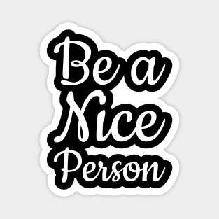 Be a Nice Person Magnet