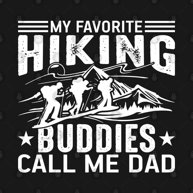 My Favorite Hiking Buddies Call Me Dad by busines_night