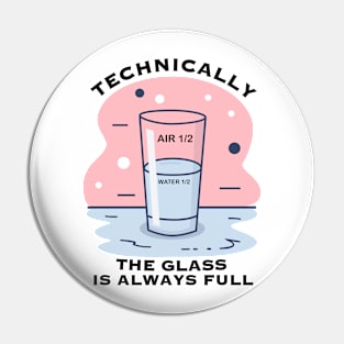 TECHNICALLY THE GLASS IS ALWAYS FULL Pin