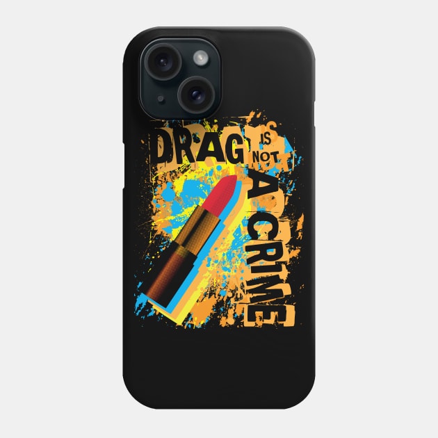 Drag Is Not A Crime Phone Case by patrickkingart