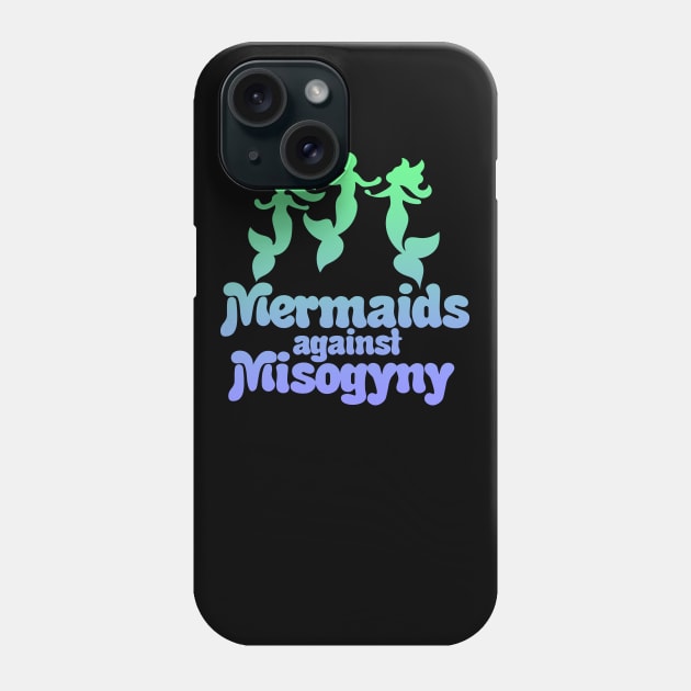 Mermaids against misogyny Phone Case by bubbsnugg