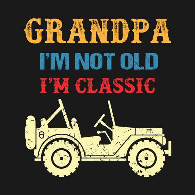 Grandpa I'm Not Old I'm Classic Vintage Jeep Father's Day Gift Jeep Grandpa Jeep Men Jeep Papa by David Darry