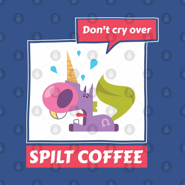 Don’t Cry Over Spilt Coffee - Crying Unicorn by DPattonPD