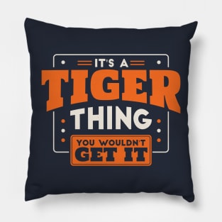 It's a Tiger Thing, You Wouldn't Get It // School Spirit Go Tigers Pillow
