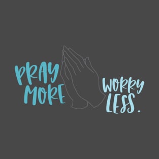 Pray More Worry Less T-Shirt