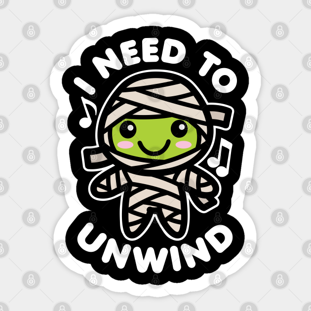 Mummy Sayings For Halloween I Need To Unwind Mummy - Mummy Halloween - Sticker | Teepublic